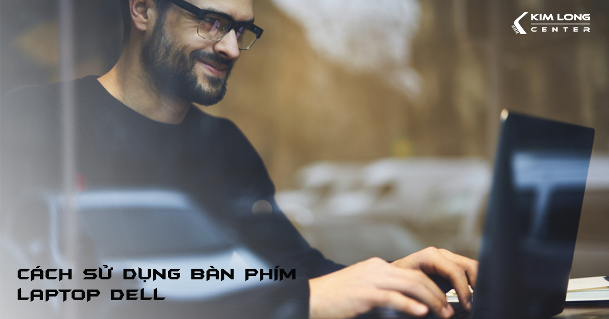 Cách sử dụng bàn phím laptop Dell cho người mới - Kim Long Center